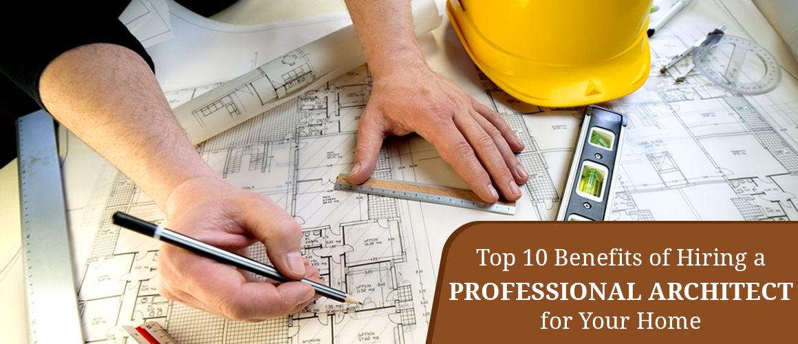 Top 10 Benefits of Hiring a Professional Architect for Your Home